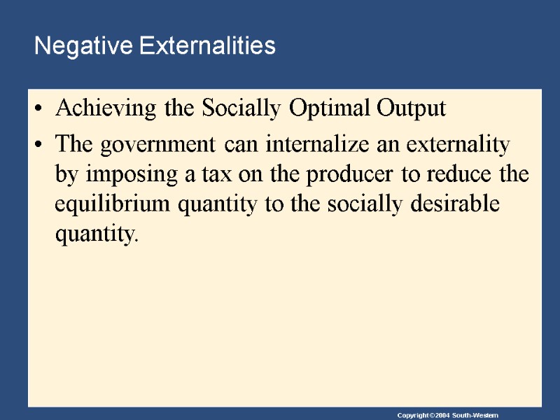 Negative Externalities  Achieving the Socially Optimal Output The government can internalize an externality